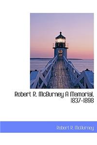 Robert R. McBurney a Memorial, 1837-1898