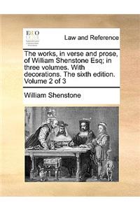 The Works, in Verse and Prose, of William Shenstone Esq; In Three Volumes. with Decorations. the Sixth Edition. Volume 2 of 3
