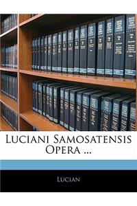 Luciani Samosatensis Opera ...