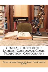 General Theory of the Lambert Conformal Conic Projection: Cartography