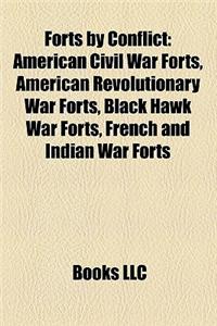 Forts by Conflict: American Civil War Forts, American Revolutionary War Forts, Black Hawk War Forts, French and Indian War Forts