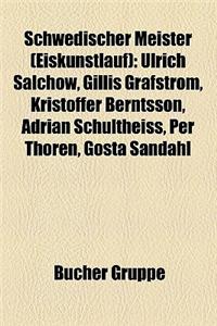 Schwedischer Meister (Eiskunstlauf): Ulrich Salchow, Gillis Grafstrom, Kristoffer Berntsson, Adrian Schultheiss, Per Thoren, Gosta Sandahl