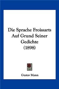 Sprache Froissarts Auf Grund Seiner Gedichte (1898)