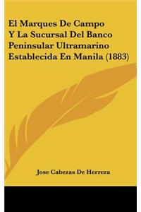 El Marques de Campo Y La Sucursal del Banco Peninsular Ultramarino Establecida En Manila (1883)