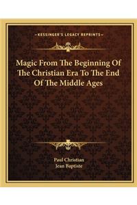 Magic from the Beginning of the Christian Era to the End of the Middle Ages