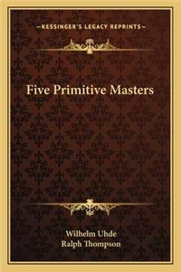Five Primitive Masters