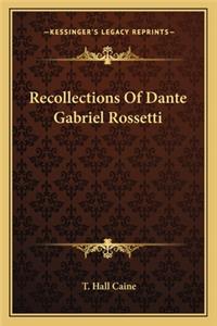 Recollections of Dante Gabriel Rossetti