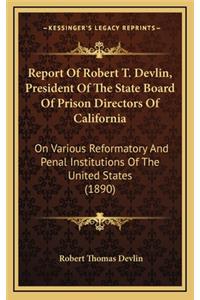 Report of Robert T. Devlin, President of the State Board of Prison Directors of California