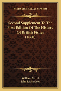 Second Supplement To The First Edition Of The History Of British Fishes (1860)