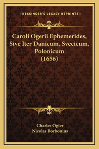 Caroli Ogerii Ephemerides, Sive Iter Danicum, Svecicum, Polonicum (1656)