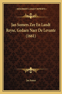 Jan Somers Zee En Landt Reyse, Gedaen Naer De Levante (1661)