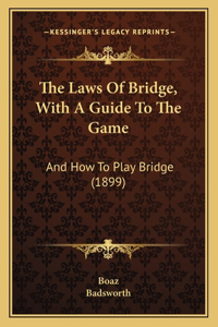 The Laws Of Bridge, With A Guide To The Game