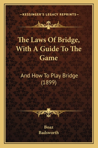 Laws Of Bridge, With A Guide To The Game