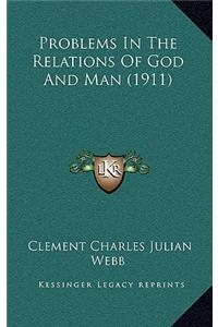 Problems In The Relations Of God And Man (1911)