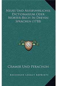Neues Und Aussfuhrliches Dictionarium Oder Worter-Buch In Dreyen Sprachen (1718)