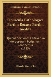 Opuscula Pathologica Partim Recusa Partim Inedita