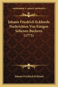 Johann Friedrich Eckhards Nachrichten Von Einigen Seltenen Buchern (1775)