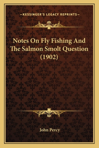 Notes On Fly Fishing And The Salmon Smolt Question (1902)