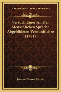 Versuch Einer An Der Menschlichen Sprache Abgebildeten Vernunftlehre (1781)