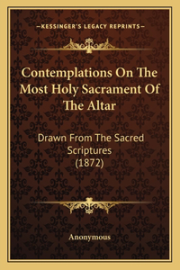 Contemplations On The Most Holy Sacrament Of The Altar