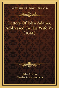 Letters Of John Adams, Addressed To His Wife V2 (1841)