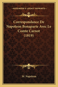 Correspondance De Napoleon Bonaparte Avec Le Comte Carnot (1819)