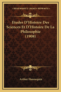 Etudes D'Histoire Des Sciences Et D'Histoire De La Philosophie (1908)