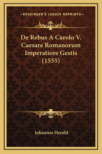 De Rebus A Carolo V. Caesare Romanorum Imperatiore Gestis (1555)