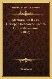 Memoria Per Il Cav. Giuseppe Debbasche Contro Gli Eredi Samama (1880)