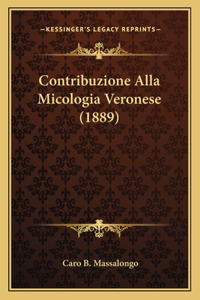 Contribuzione Alla Micologia Veronese (1889)