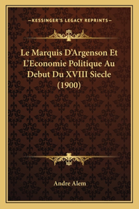 Marquis D'Argenson Et L'Economie Politique Au Debut Du XVIII Siecle (1900)