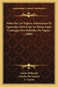 Notes Sur Les Vignes Americaines Et Opuscules Divers Sur Le Meme Sujet; Catalogue Des Hybrides De Vignes (1888)