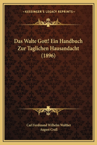 Das Walte Gott! Ein Handbuch Zur Taglichen Hausandacht (1896)