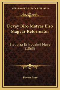 Devay Biro Matyas Elso Magyar Reformator