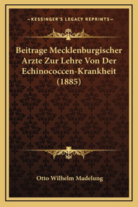 Beitrage Mecklenburgischer Arzte Zur Lehre Von Der Echinococcen-Krankheit (1885)