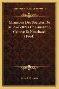 Chansons Des Societes de Belles-Lettres de Lausanne, Geneve Et Neuchatel (1864)