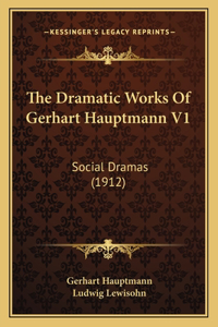 Dramatic Works Of Gerhart Hauptmann V1