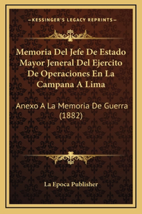 Memoria Del Jefe De Estado Mayor Jeneral Del Ejercito De Operaciones En La Campana A Lima