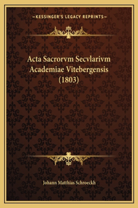 Acta Sacrorvm Secvlarivm Academiae Vitebergensis (1803)