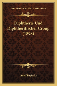 Diphtherie Und Diphtheritischer Croup (1898)