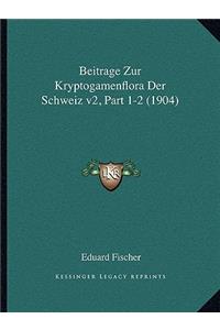 Beitrage Zur Kryptogamenflora Der Schweiz v2, Part 1-2 (1904)