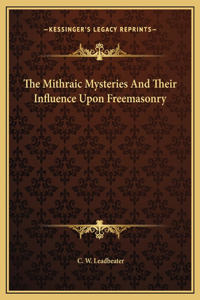 The Mithraic Mysteries And Their Influence Upon Freemasonry