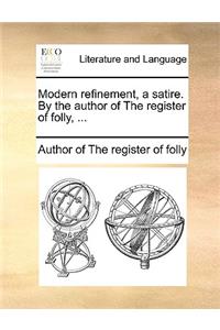 Modern Refinement, a Satire. by the Author of the Register of Folly, ...