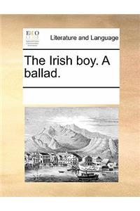 The Irish Boy. a Ballad.