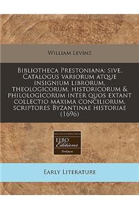 Bibliotheca Prestoniana: Sive, Catalogus Variorum Atque Insignium Librorum, Theologicorum, Historicorum & Philologicorum Inter Quos Extant Collectio Maxima Conciliorum, Scriptores Byzantinae Historiae (1696)
