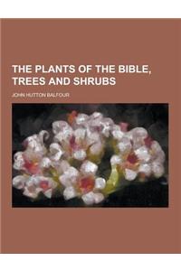 The Plants of the Bible, Trees and Shrubs