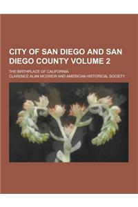 City of San Diego and San Diego County; The Birthplace of California Volume 2
