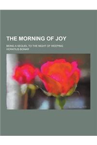 The Morning of Joy; Being a Sequel to the Night of Weeping