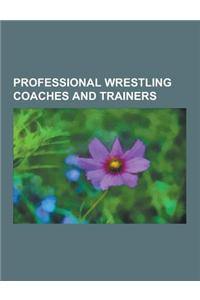 Professional Wrestling Coaches and Trainers