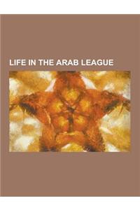 Life in the Arab League: Economy of the Arab League, Foreign Relations of the Arab League, Geography of the Arab League, History of the Arab Le